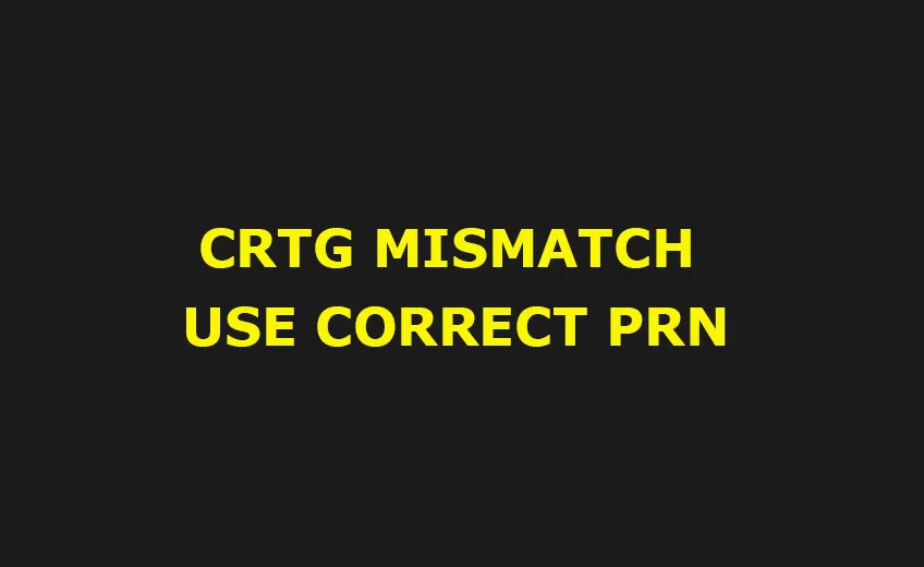 CRTG-MISMATCH-USE-CORRECT-PRN